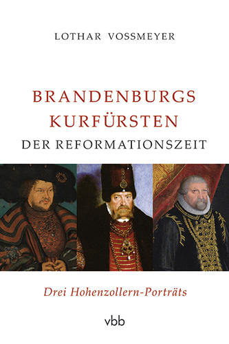 Brandenburgs Kurfürsten der Reformationszeit